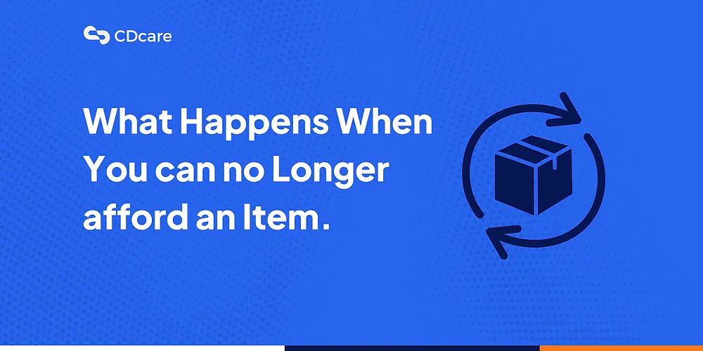 Understanding CDcare's Return Process: What Happens When You Can No Longer Afford an Item.